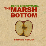 Denis Cherryman & The Marsh Bottom - Гнилые Яблоки